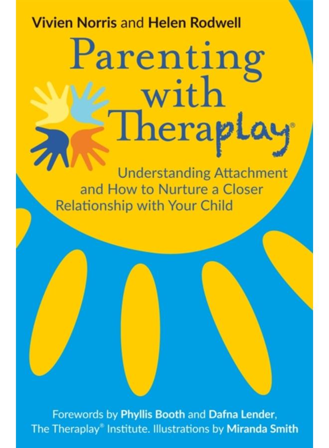 Parenting with Theraplay?? : Understanding Attachment and How to Nurture a Closer Relationship with Your Child 