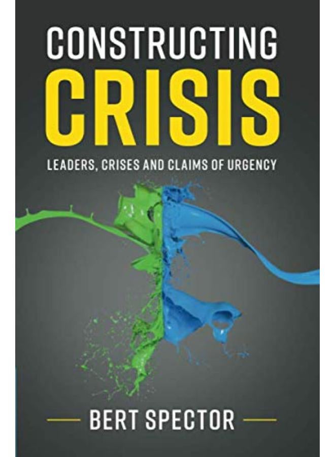 Constructing Crisis: Leaders, Crises and Claims of Urgency 