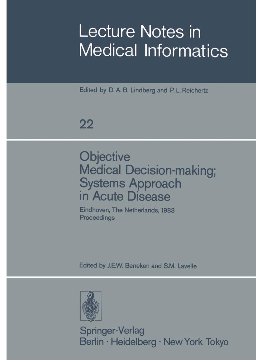 Objective Medical Decision-making; Systems Approach in Acute Disease: Eindhoven, The Netherlands, 19-22 April 1983 Proceedings 