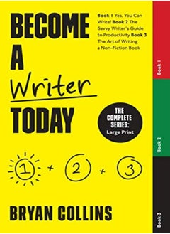 Become a Writer Today: The Complete Series: Book 1: Yes, You Can Write! Book 2: The Savvy Writer's G 