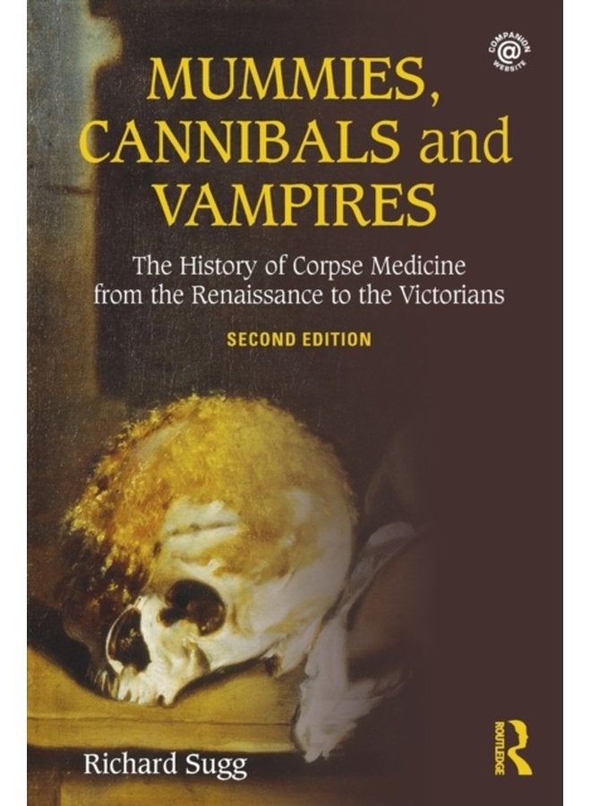 Mummies Cannibals and Vampires The History of Corpse Medicine from the Renaissance to the Victorians - Paperback