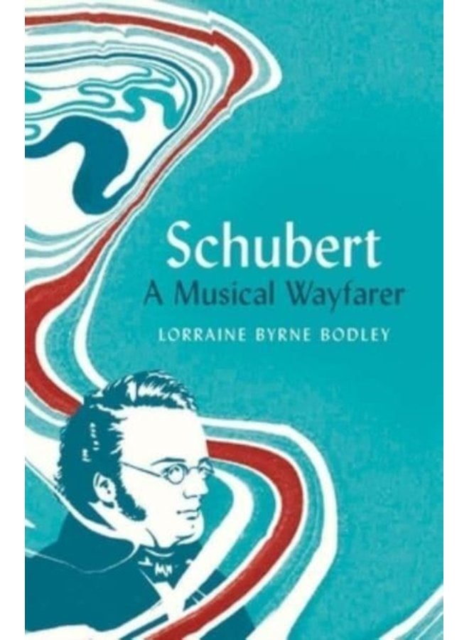 Schubert A Musical Wayfarer - Hardback