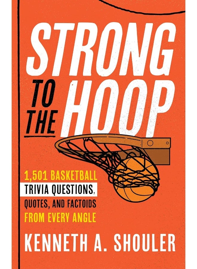 Strong to the Hoop: 1,501 Basketball Trivia Questions, Quotes, and Factoids from Every Angle 