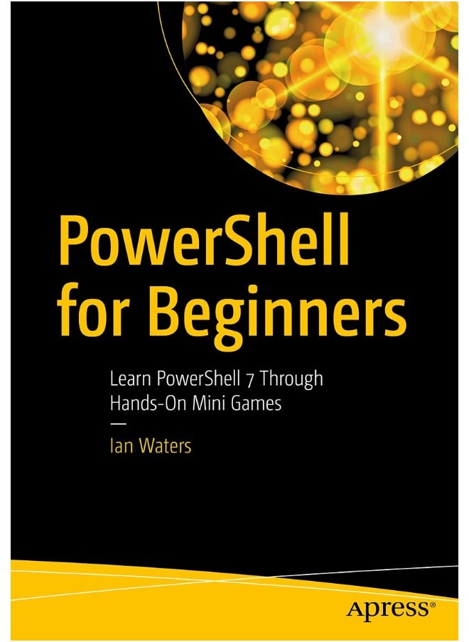 PowerShell for Beginners: Learn PowerShell 7 Through Hands-On Mini Games 