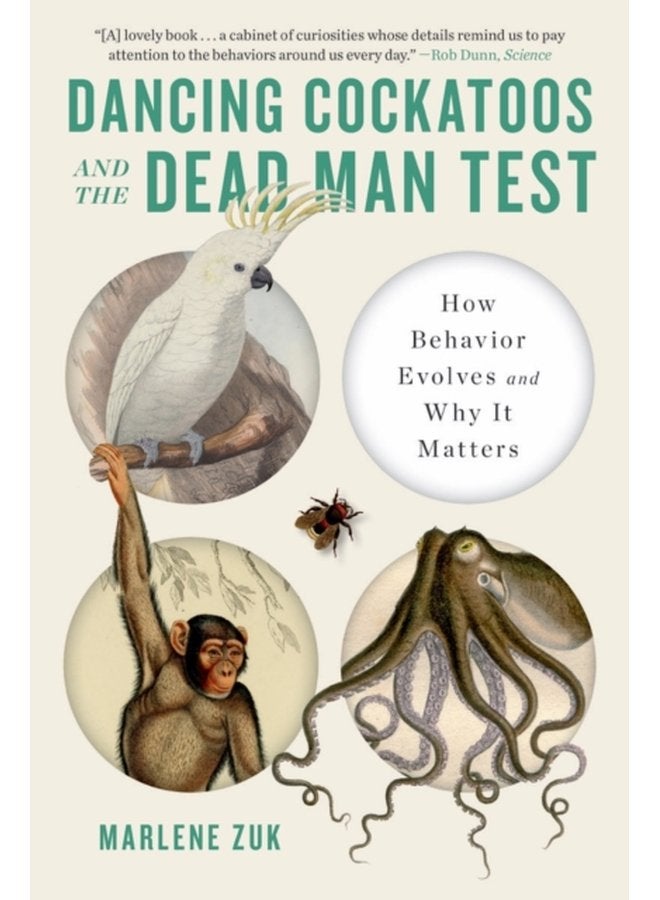 Dancing Cockatoos and the Dead Man Test How Behavior Evolves and Why It Matters - Paperback