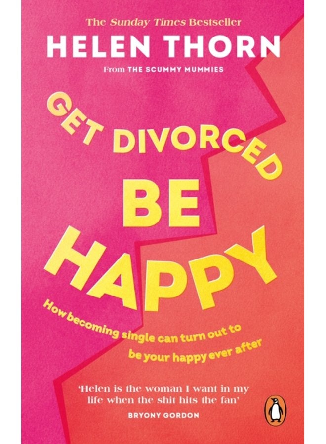 Get Divorced Be Happy How becoming single can turn out to be your happy ever after - Paperback
