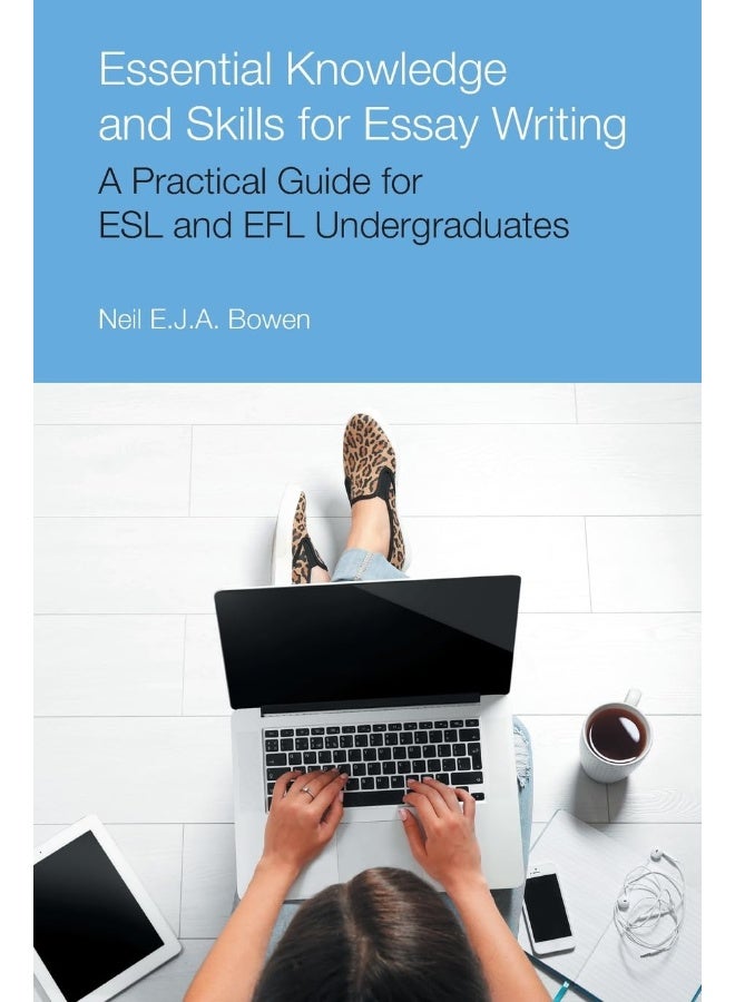 Essential Knowledge and Skills for Essay Writing: A Practical Guide for ESL and EFL Undergraduates 