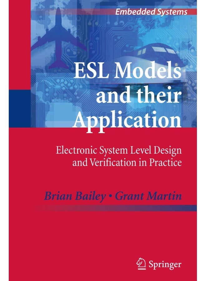 ESL Models and their Application: Electronic System Level Design and Verification in Practice