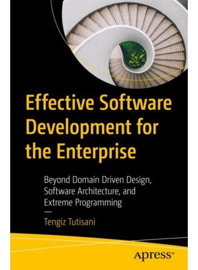 Effective Software Development for the Enterprise Beyond Domain Driven Design Software Architecture and Extreme Programming - Paperback
