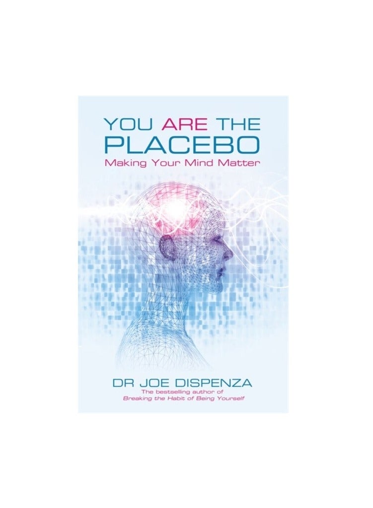 You Are The Placebo: Making Your Mind Matter