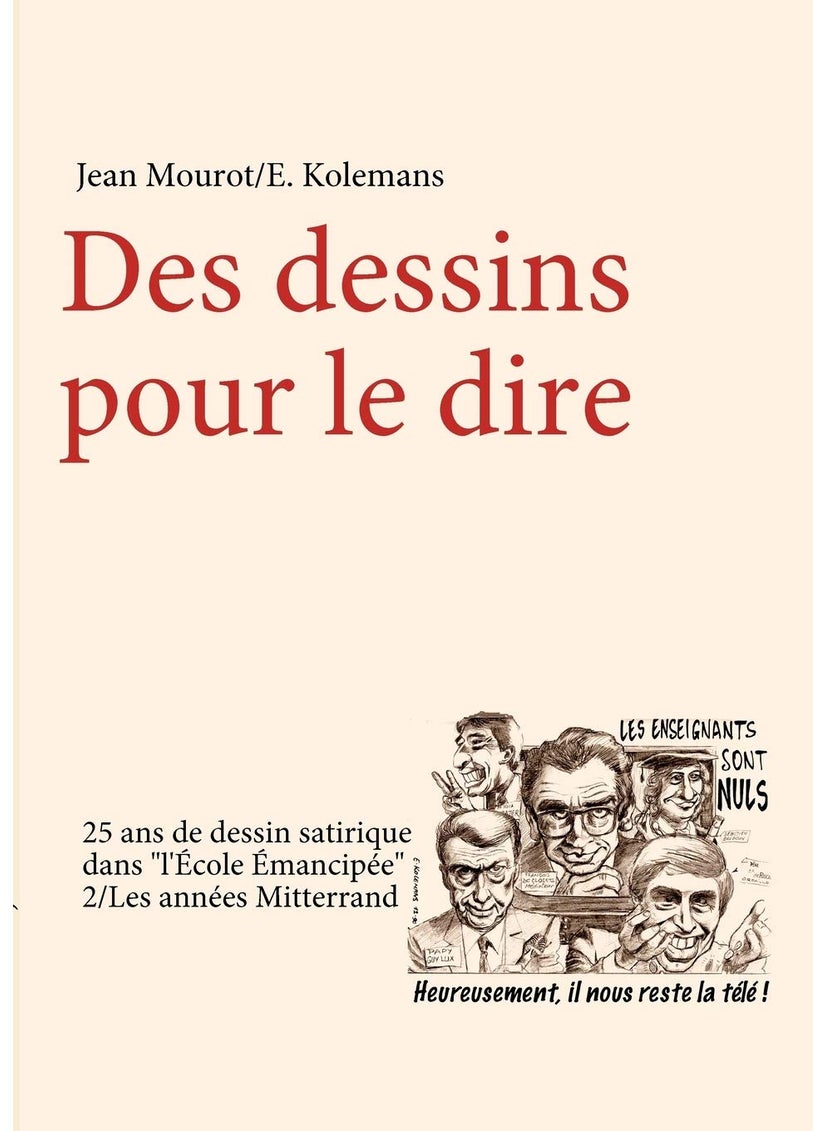 Des dessins pour le dire-2/Les années Mitterrand-25 ans de dessin satirique dans "l'Ecole Emancipée" 