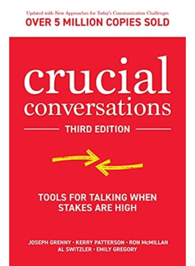 Crucial Conversations: Tools for Talking When Stakes are High, Third Edition 