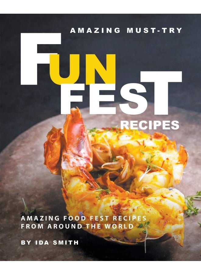 Amazing Must-Try Fun Fest Recipes: Amazing Food Fest Recipes from around the World  - Image 1