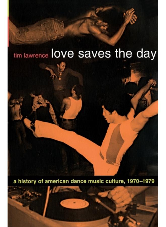 Love Saves the Day : A History of American Dance Music Culture, 1970-1979