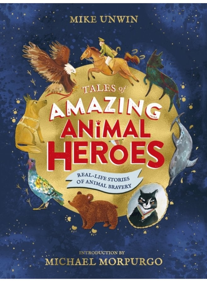 Tales of Amazing Animal Heroes With an introduction from Michael Morpurgo - Hardback