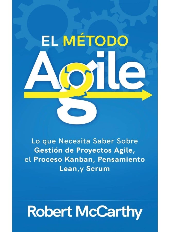 El Método Agile: Lo que Necesita Saber Sobre Gestión de Proyectos Agile, el Proceso Kanban, Pensamiento Lean, y Scrum - Image 1