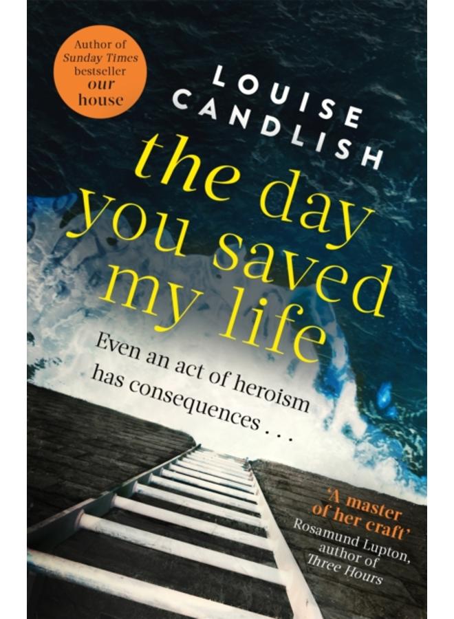 The Day You Saved My Life : The addictive pageturner from the Sunday Times bestselling author of OUR HOUSE and THOSE PEOPLE 