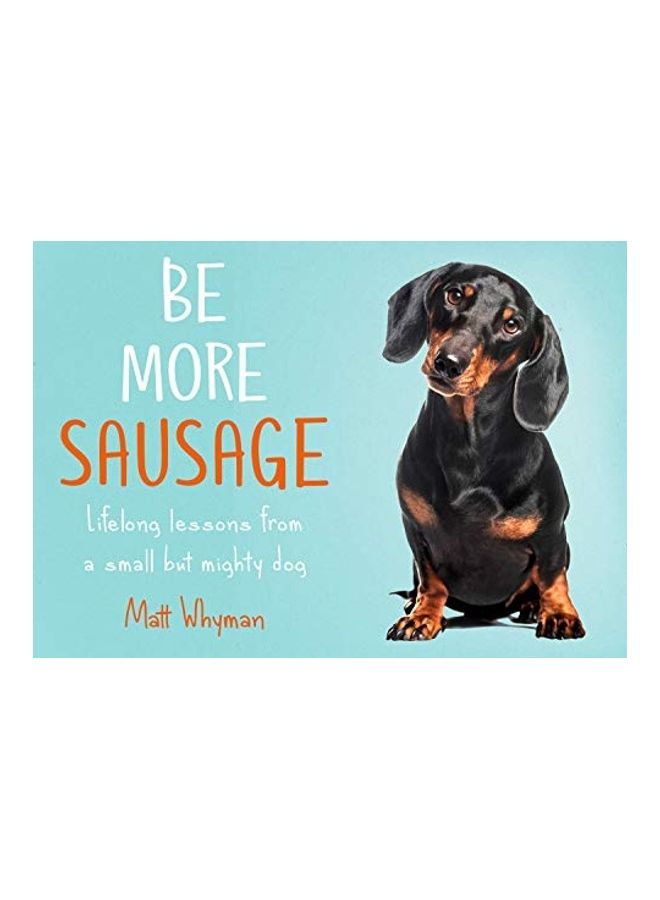 Be More Sausage: Lifelong Lessons from a Small But Mighty Dog