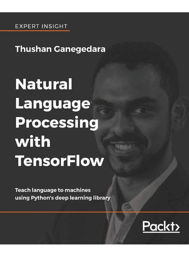Natural Language Processing with TensorFlow: Teach language to machines using Python's deep learning library