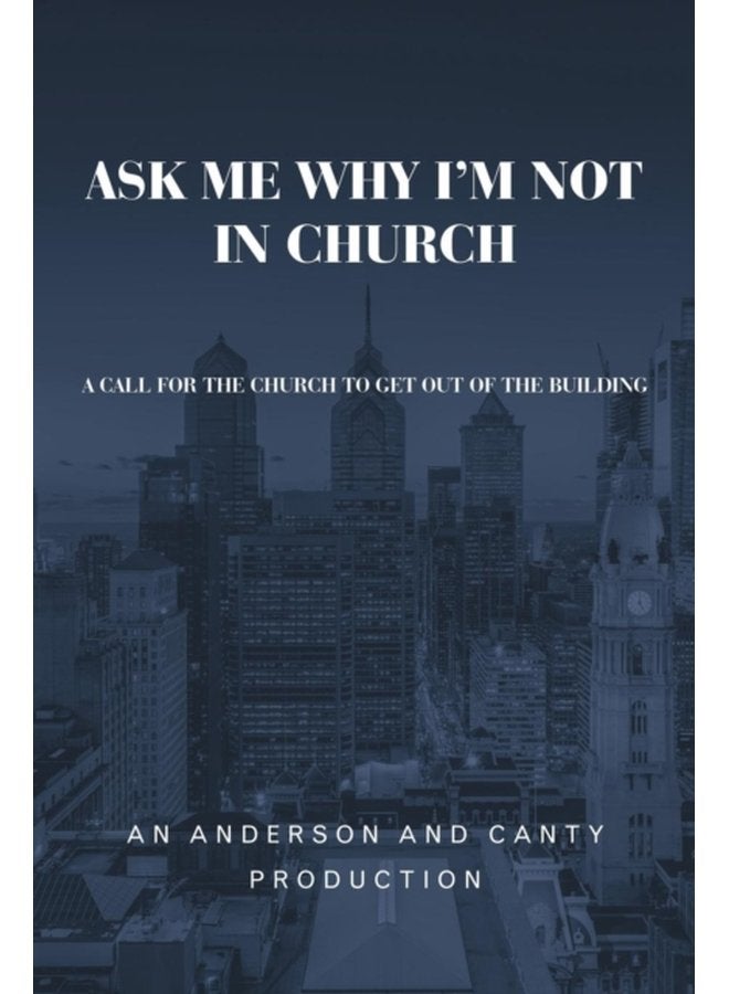 Ask Me Why I m Not In Church A Call for the Church to Get out of the Building - Paperback