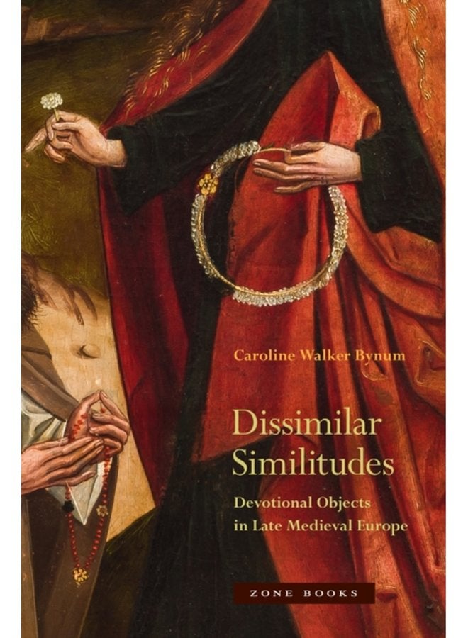 Dissimilar Similitudes Devotional Objects in Late Medieval Europe - Hardback
