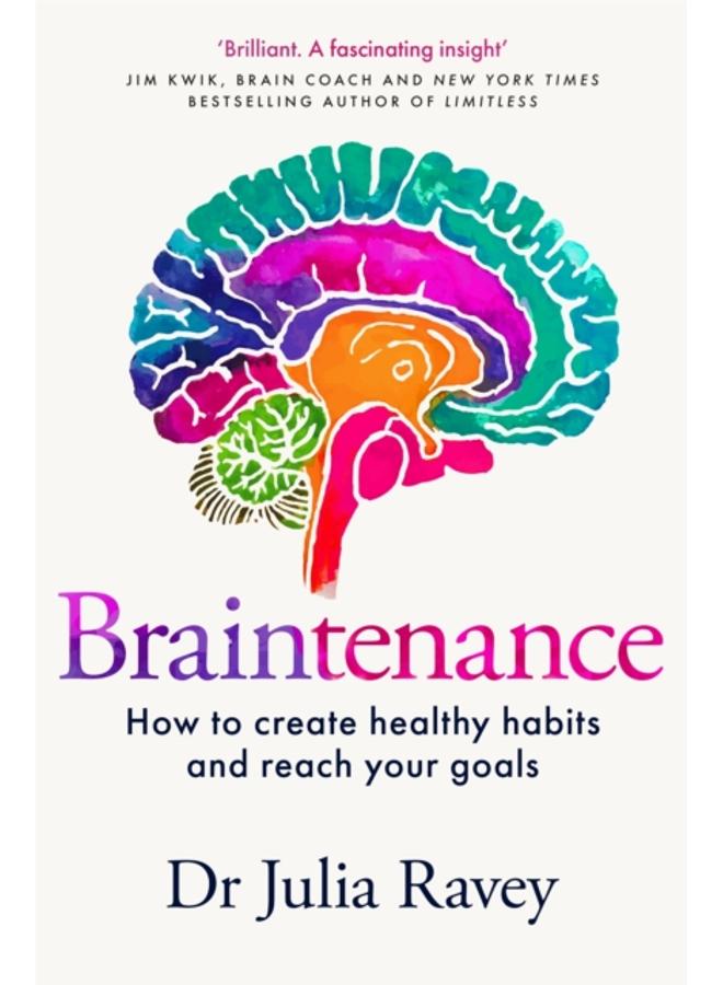 Braintenance : How to Create Healthy Habits and Reach Your Goals