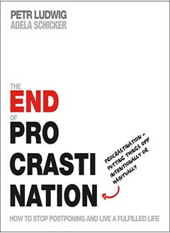 The End Of Procrastination How To Stop Postponing And Live A Fulfilled Life by Ludwig, Petr - Schicker, Adela Paperback