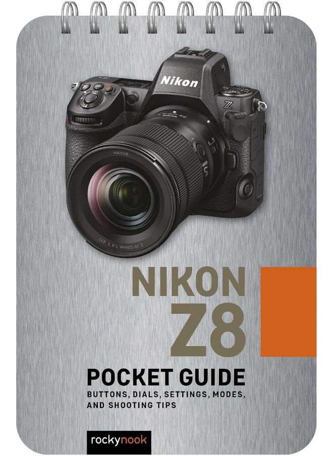 Nikon Z8: Pocket Guide: Buttons, Dials, Settings, Modes, and Shooting Tips 