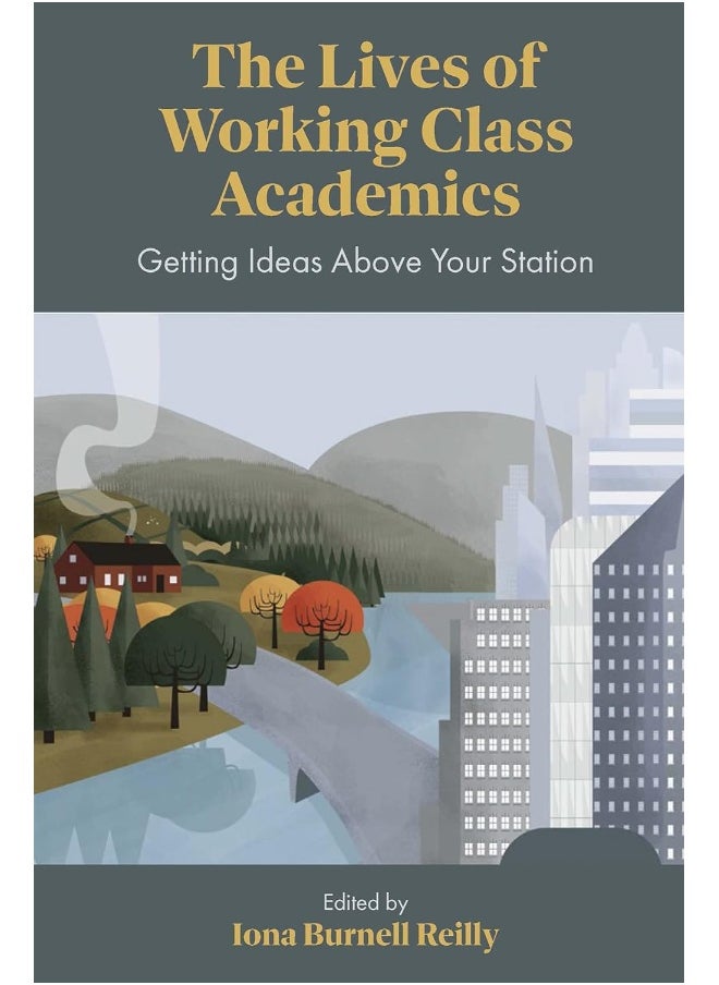 The Lives of Working Class Academics: Getting Ideas Above your Station 