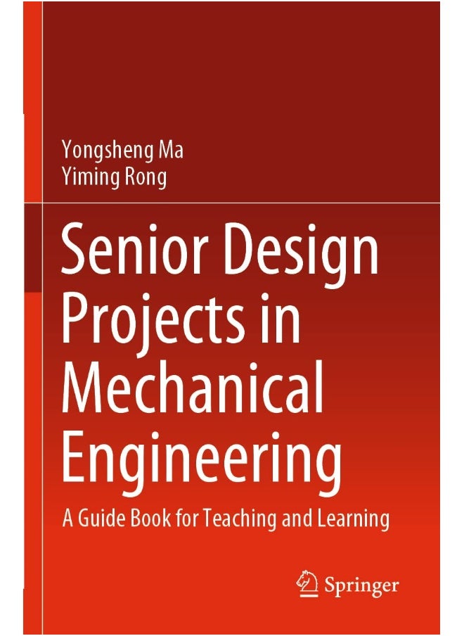 Springer Senior Design Projects in Mechanical Engineering: A Guide Book for Teaching and Learning 