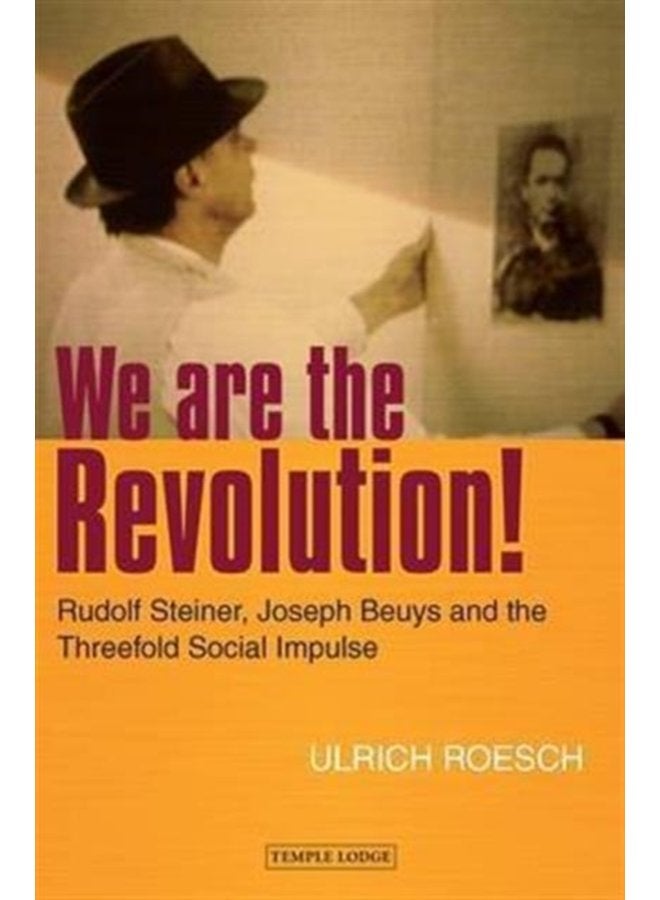 We are the Revolution Rudolf Steiner Joseph Beuys and the Threefold Social Impulse - Paperback