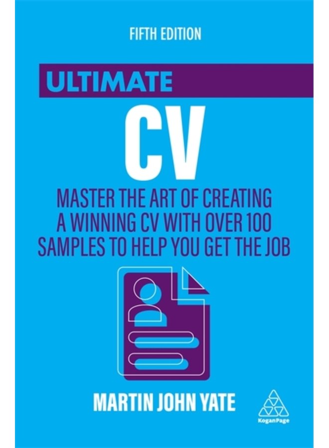 Ultimate CV Master the Art of Creating a Winning CV with Over 100 Samples to Help You Get the Job - Paperback