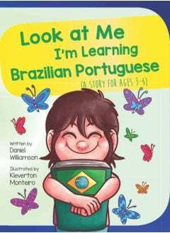Look At Me I'm Learning Brazilian Portuguese: A Story For Ages 3-6 