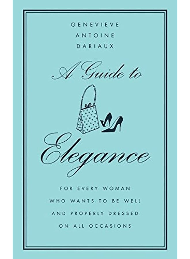 A Guide to Elegance: For Every Woman Who Wants to Be Well and Properly Dressed on All Occasions  - Image 1