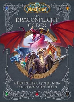 World Of Warcraft: The Dragonflight Codex: (A Definitive Guide To The Dragons Of Azeroth)