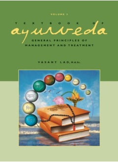 Textbook Of Ayurveda Volume 3 General Principles Of Management And Treatment by Lad, Dr Vasant, BAMS, MSc Hardcover