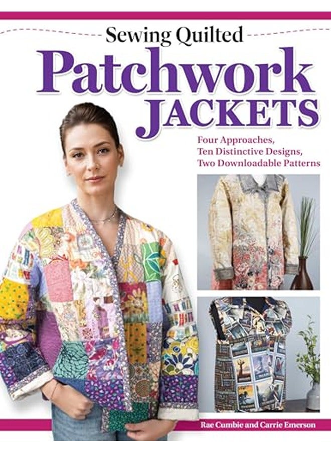 Sewing Quilted Patchwork Jackets Four Approaches Ten Distinctive Designs Two Downloadable Pattern