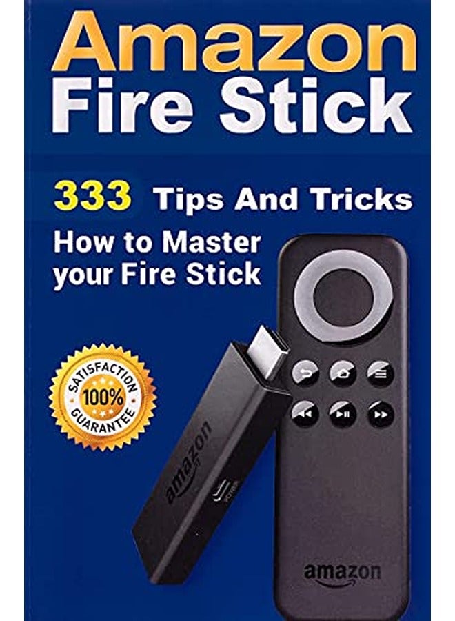 Amazon Fire Stick: 333 نصيحة وحيل حول كيفية إتقان استخدام Fire Stick
