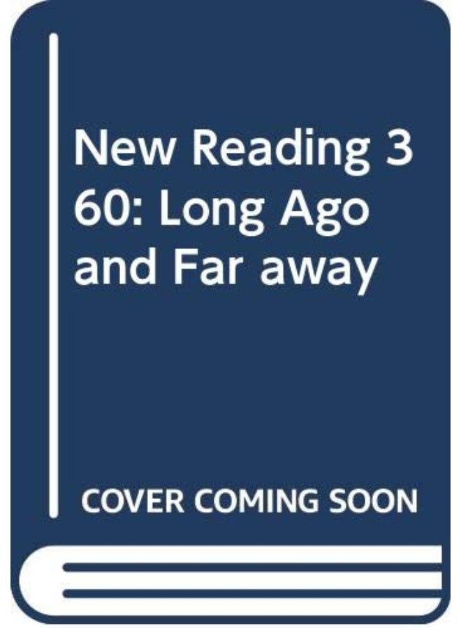 New Reading 360: Long Ago and Far away
