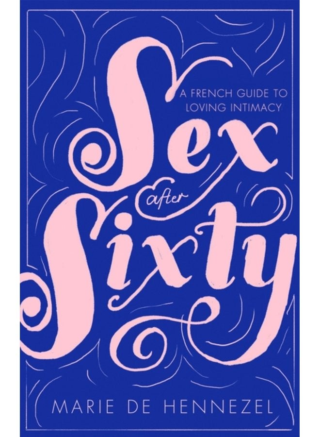 Sex After Sixty a French guide to loving intimacy - Paperback