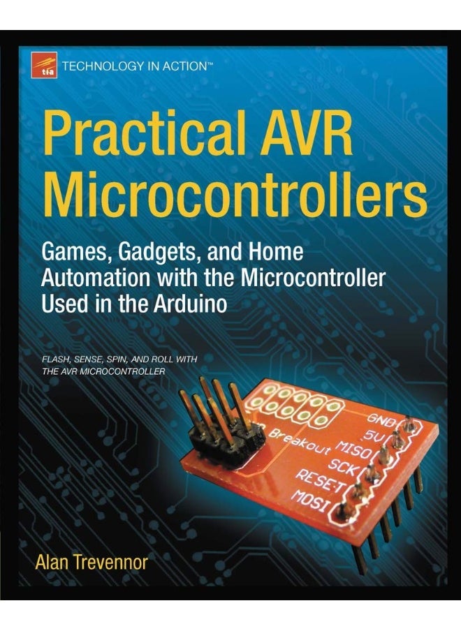 Practical AVR Microcontrollers: Games, Gadgets, and Home Automation with the Microcontroller Used in the Arduino 