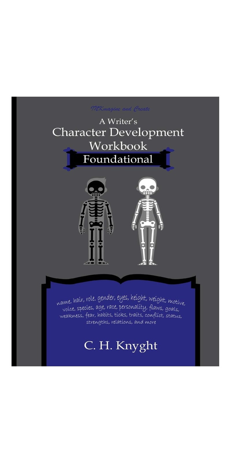 Character Development Workbook Foundational | Authored by INKmagine Create, C. H. Knyght | Paperback | Published by Independently Published