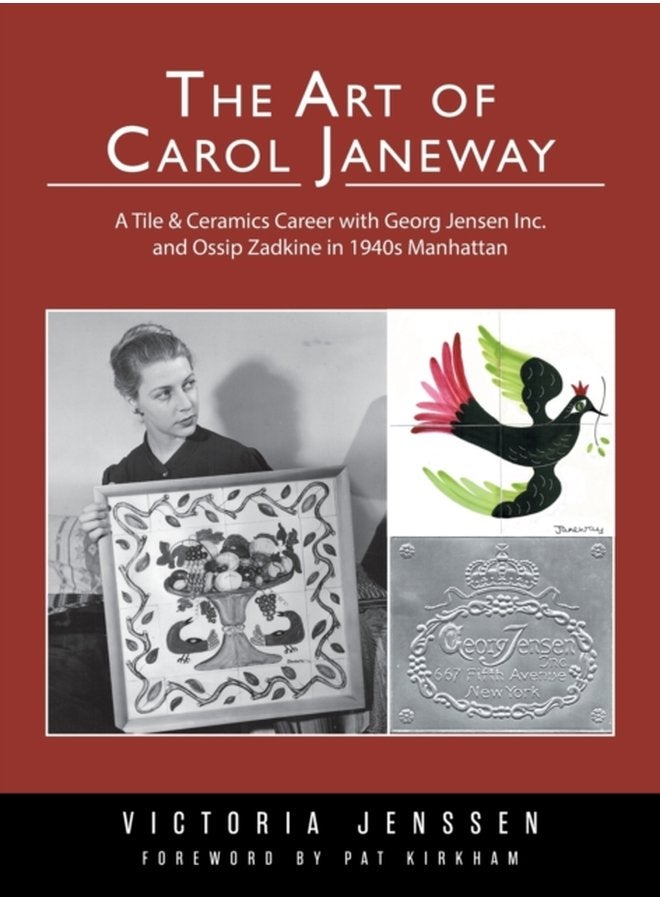 The Art of Carol Janeway A Tile Ceramics Career with Georg Jensen Inc and Ossip Zadkine in 1940s Manhattan - Hardback