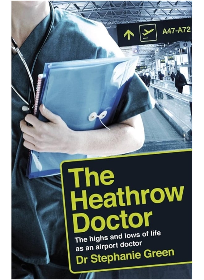 The Heathrow Doctor: The Highs and Lows of Life as a Doctor at Heathrow 