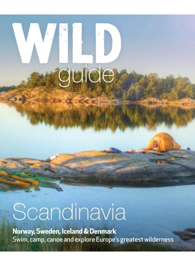 Wild Guide Scandinavia (Norway, Sweden, Iceland and Denmark) : Swim, Camp, Canoe and Explore Europe's Greatest Wilderness Volume 3