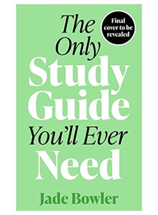 The Only Study Guide You'll Ever Need : Simple tips, tricks and techniques to help you ace your studies and pass your exams! 