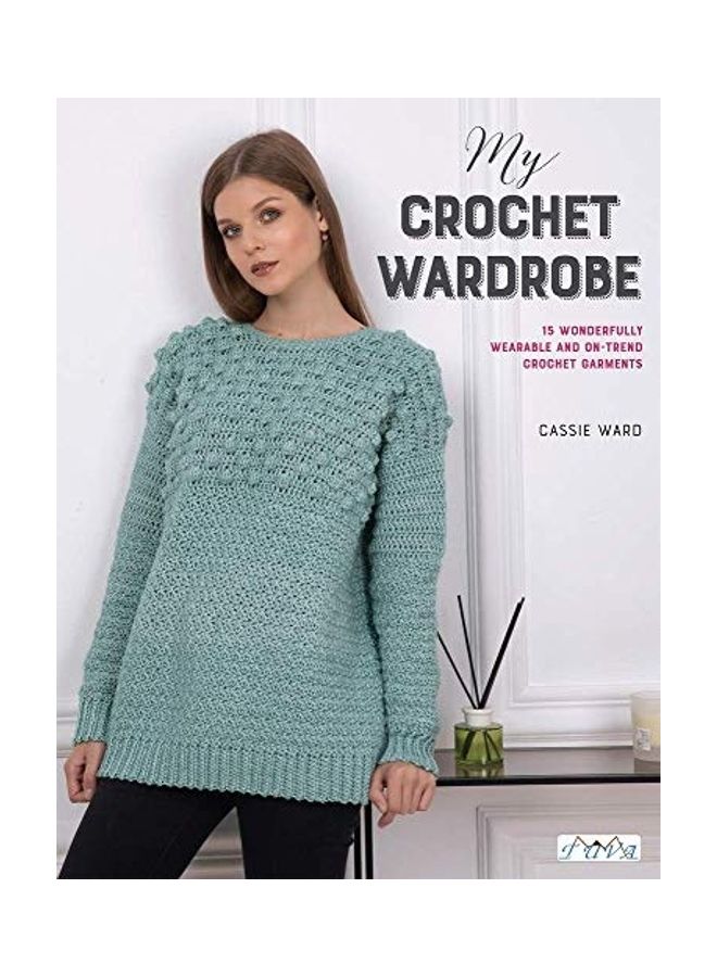 My Crochet Wardrobe: 15 Woderfully Wearable and On-Trend Crochet Garments - Image 1