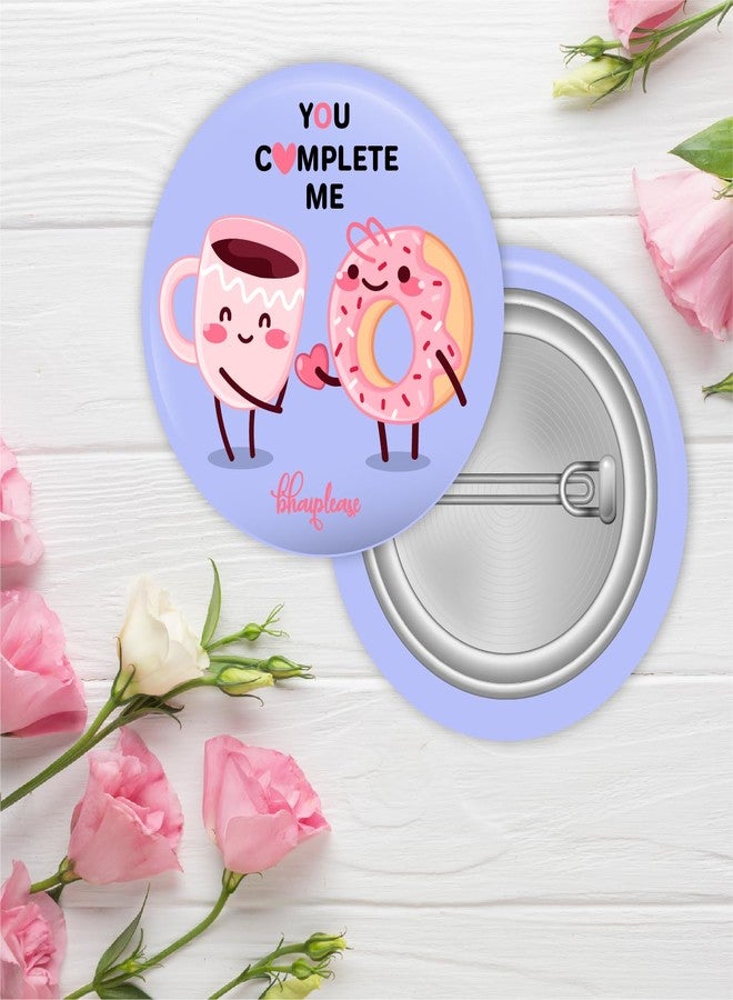 Bhai Please You complete me Badge | 44mm Round Shaped Pin- Badge | Pin-Back Button Badge | Gift for Birthday, Events (20) - Image 2
