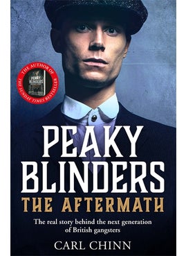 Peaky Blinders: The Aftermath: The real story behind the next generation of British gangsters 