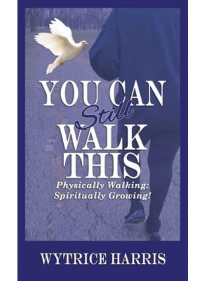 You Can Still Walk This Physically Walking Spiritually Growing - Hardback